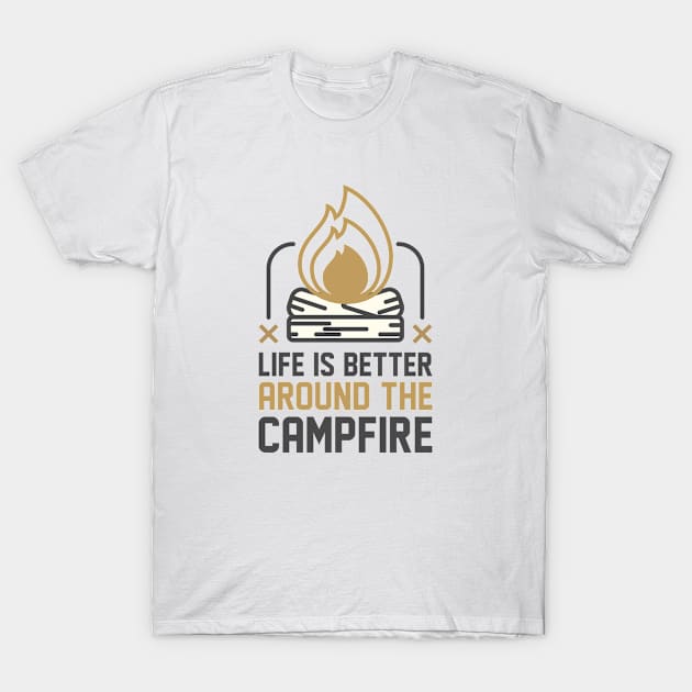 Life Is Better Around The Campfire T-Shirt by CreativeJourney